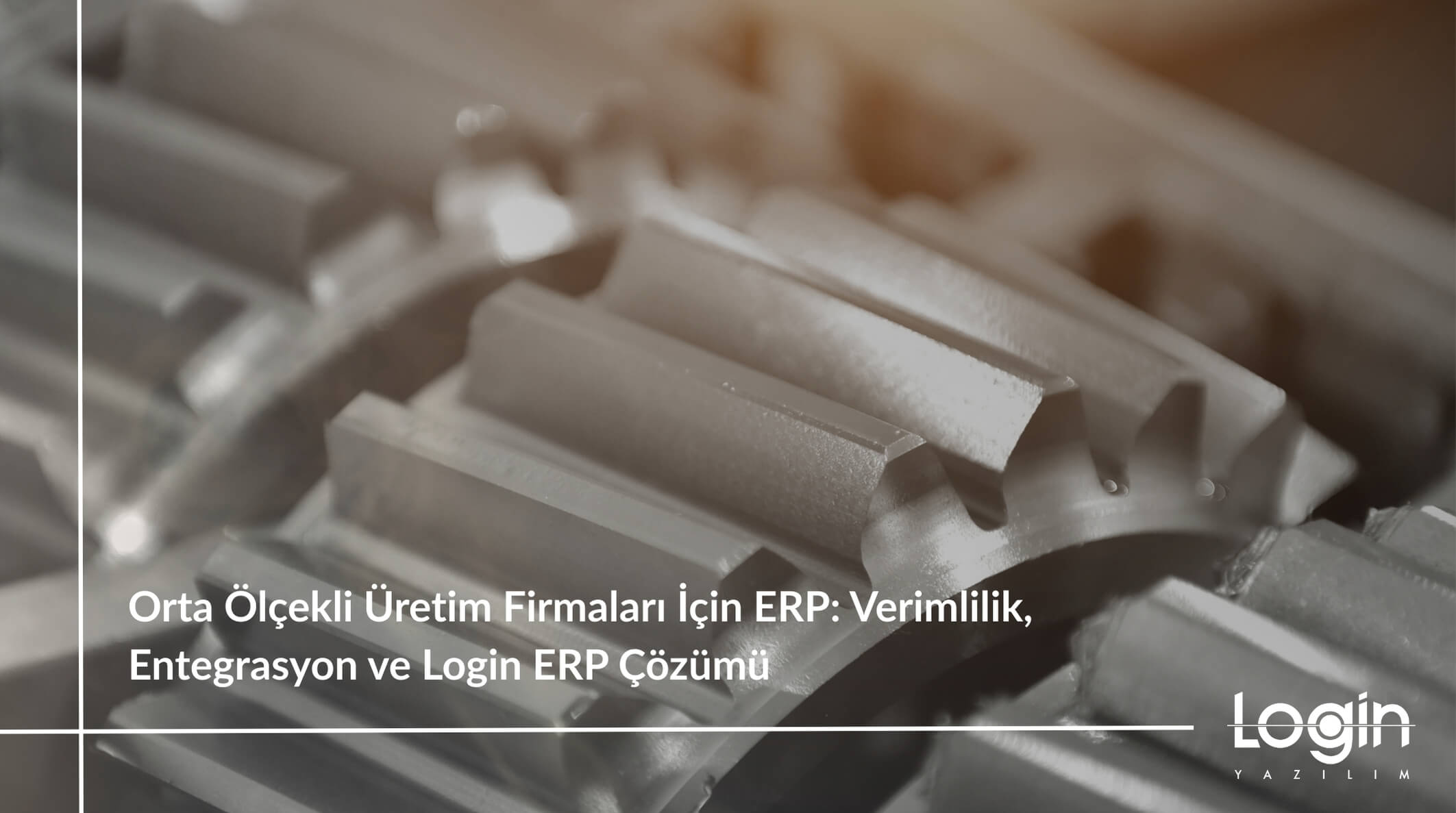 Orta Ölçekli Üretim Firmaları İçin ERP: Verimlilik, Entegrasyon ve Login ERP Çözümü