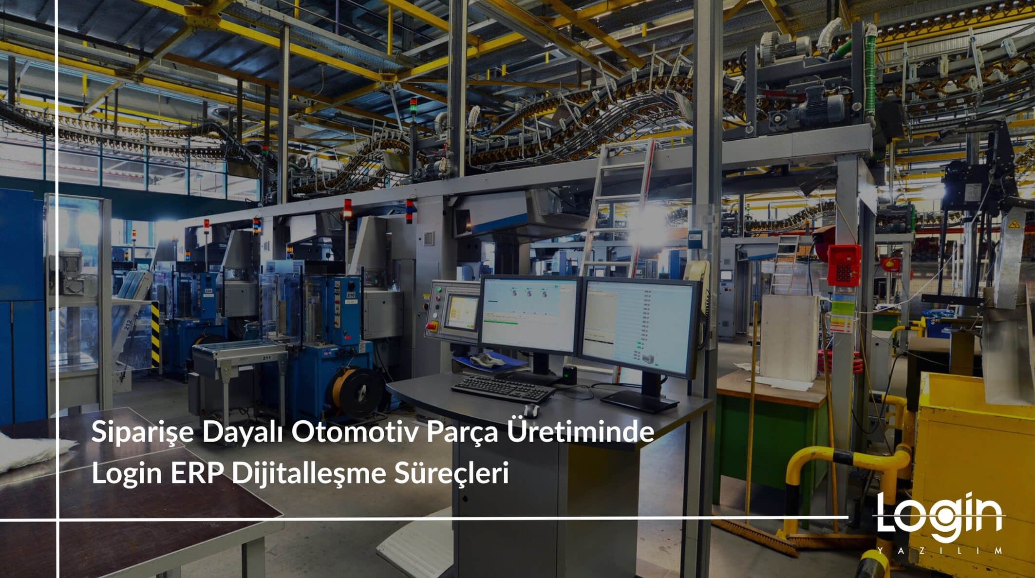 Siparişe Dayalı Otomotiv Parça Üretiminde Login ERP Dijitalleşme Süreçleri