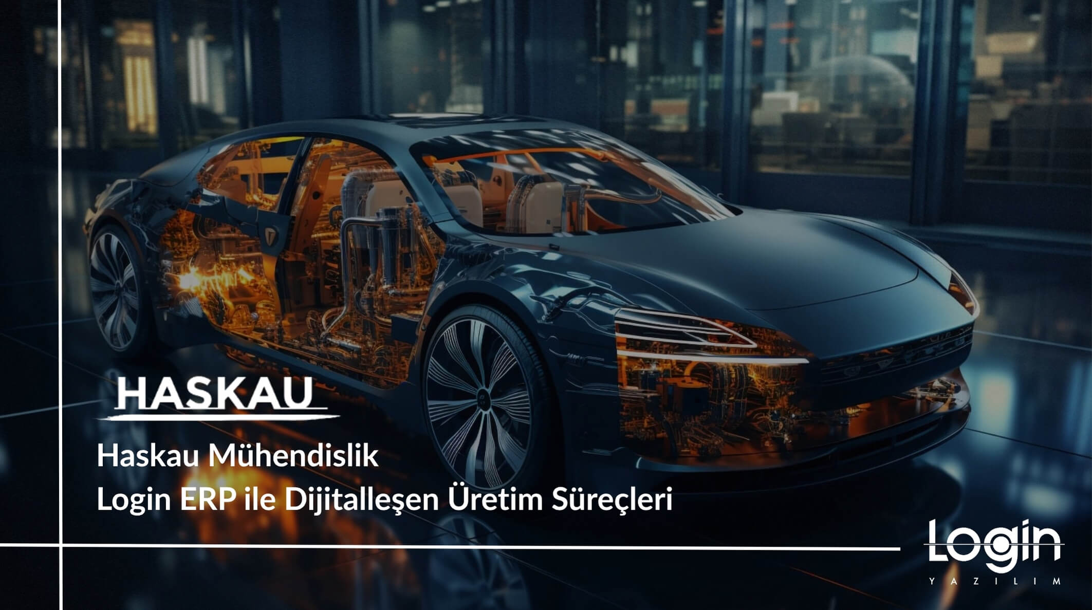 Haskau Mühendislik: Login ERP ile Dijitalleşen Üretim Süreçleri